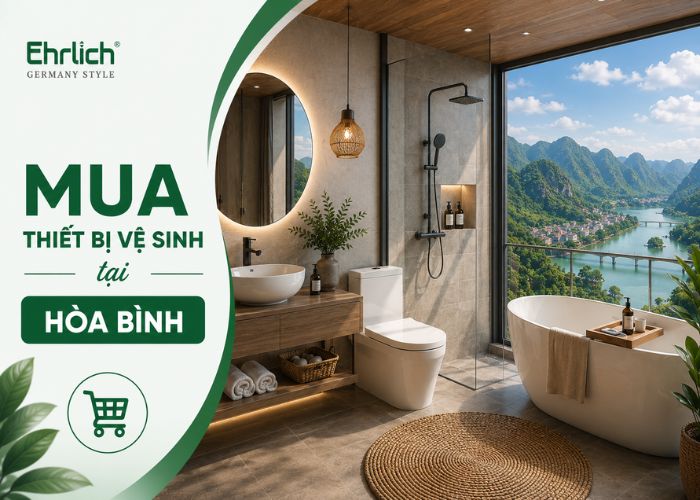 Mua thiết bị vệ sinh tại Hoà Bình – chọn Ehrlich chuẩn Đức, an tâm sử dụng trọn đời