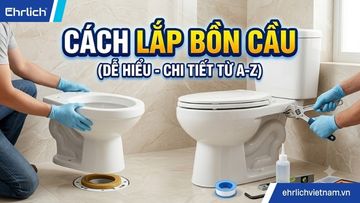 Cách lắp bồn cầu vệ sinh chuẩn kỹ thuật: Hướng dẫn chi tiết 7 bước từ A-Z