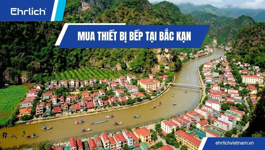 Bí kíp mua thiết bị bếp tại Bắc Kạn giá tốt, chất lượng bền bỉ