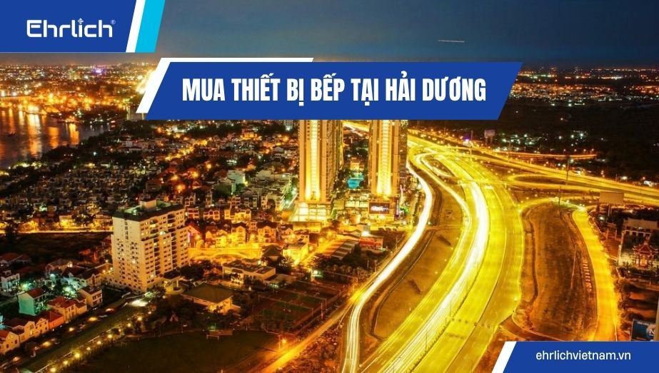 Mua thiết bị bếp tại Hải Dương trọn bộ cao cấp, giá ưu đãi