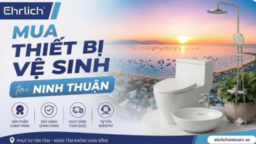 Cẩm nang mua thiết bị vệ sinh tại Ninh Thuận chất lượng, giá tốt