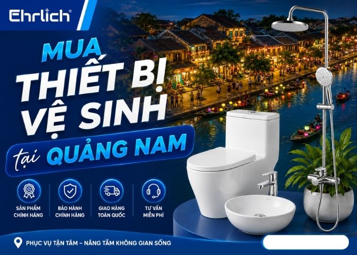Mua thiết bị vệ sinh tại Quảng Nam ở đâu uý tín, chất lượng, bền đẹp vượt trội?