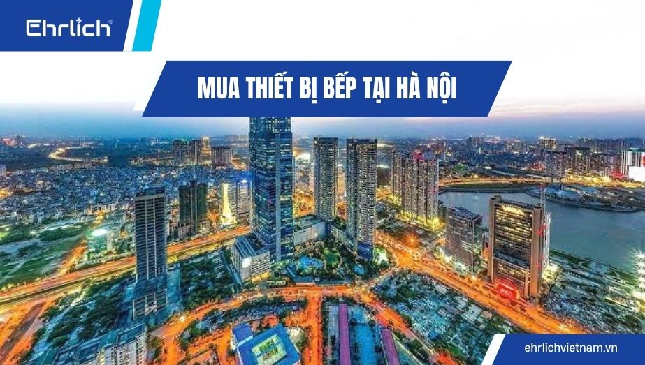 Mua thiết bị bếp tại Hà Nội: Combo chuẩn kích thước giá kho, lắp đặt 24h
