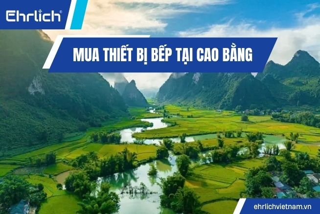 Kinh nghiệm mua thiết bị bếp tại Cao Bằng chuẩn chính hãng, giá cực hời