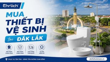 Mua thiết bị vệ sinh tại Đắk Lắk: Kinh nghiệm chọn đúng, tránh hàng giả