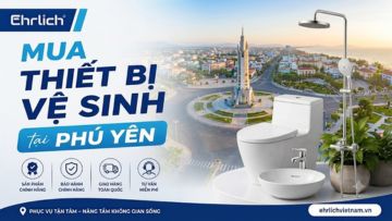 Bí kíp mua thiết bị vệ sinh tại Phú Yên chính hãng, bền đẹp, giá tốt