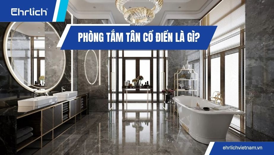 Phòng tắm tân cổ điển là gì? Mẫu phòng tắm đẹp