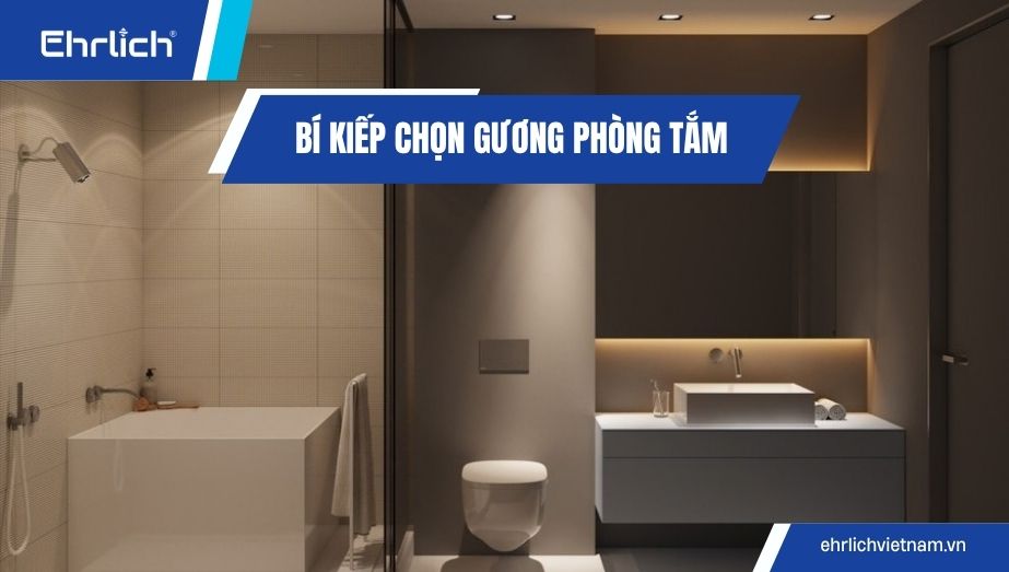 Bí kíp chọn gương phòng tắm bền đẹp, dùng lâu vẫn sáng Bí kíp chọn gương phòng tắm bền đẹp, dùng lâu vẫn sáng