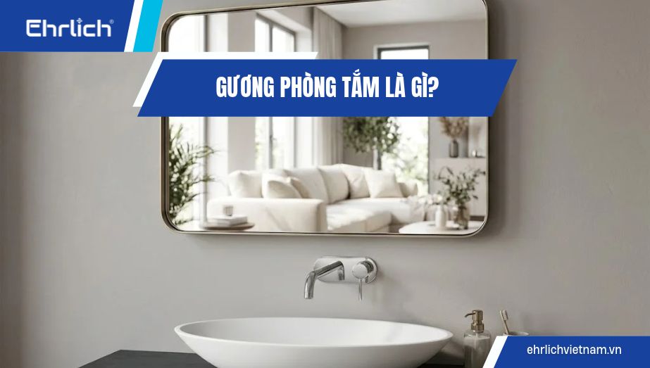 Gương phòng tắm là gì? Cách phân loại và chọn chất liệu