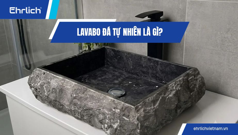 Lavabo đá tự nhiên là gì? Ưu nhược điểm và cách chọn