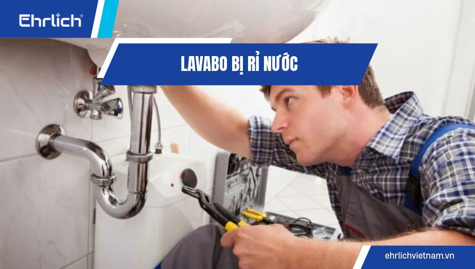 Nguyên nhân, cách kiểm tra và khắc phục lavabo bị rỉ nước