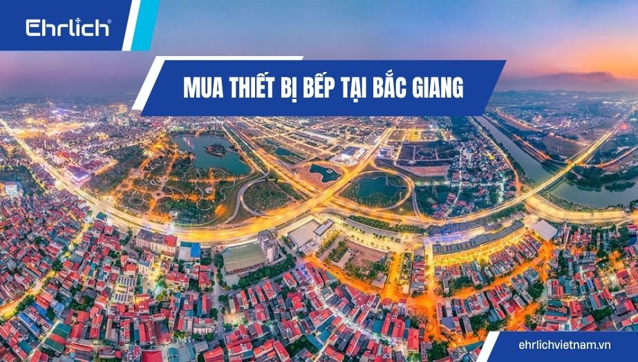 Mua thiết bị bếp tại Bắc Giang: Combo chuẩn kích thước giá kho, freeship tận nơi