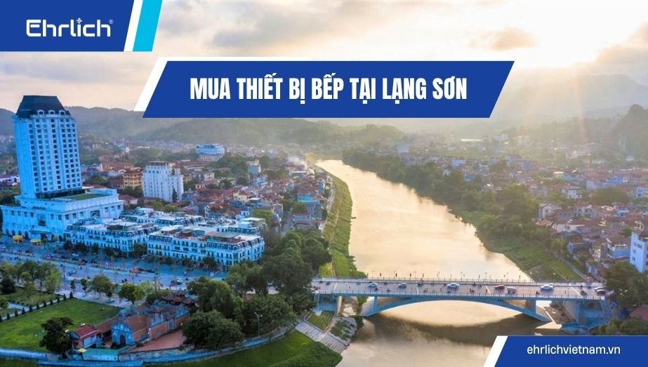 Mua thiết bị bếp tại Lạng Sơn chính hãng, combo giá kho, freeship