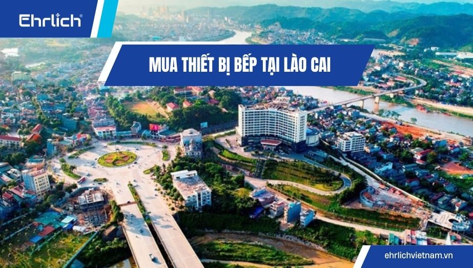 Mua thiết bị bếp tại Lào Cai ở đâu chính hãng, chuẩn kích thước và an tâm bảo hành?