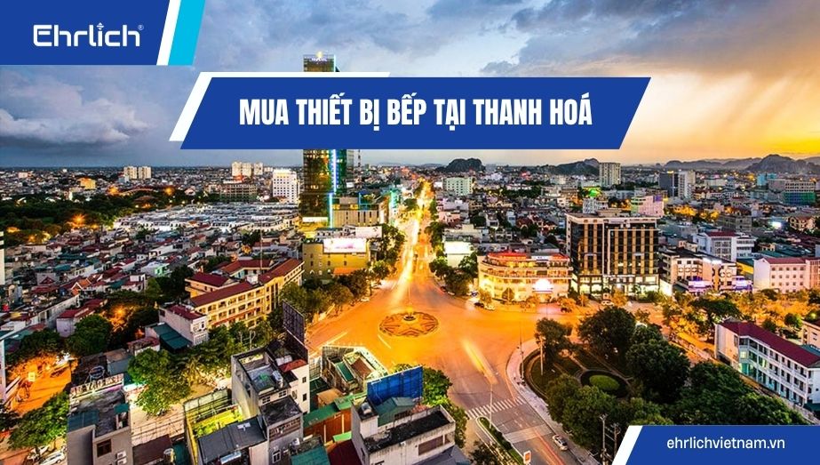 Mua thiết bị bếp tại Thanh Hóa: Combo chính hãng, bền đẹp, giá xuất kho