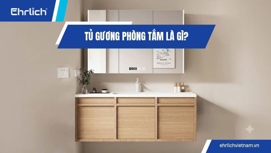 Tủ gương phòng tắm là gì? Cẩm nang chọn mua chuẩn