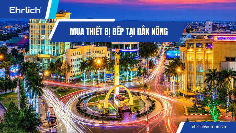 Mua thiết bị bếp tại Đắk Nông chính hãng, combo giá tốt, bảo hành dài hạn