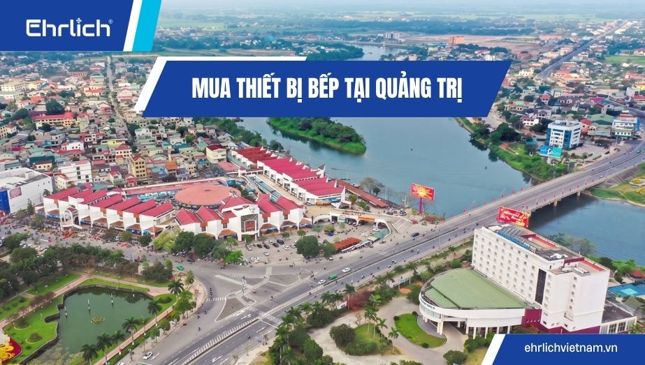 Mua thiết bị bếp tại Quảng Trị chính hãng, bền bỉ chuẩn kích thước, giá xuất kho