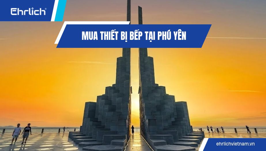 Mua thiết bị bếp tại Phú Yên: Combo phòng bếp ưu đãi cực khủng, miễn ship tận nhà