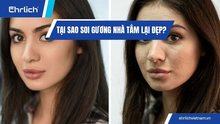 Tại sao soi gương nhà tắm lại đẹp? Giải thích sự khác biệt