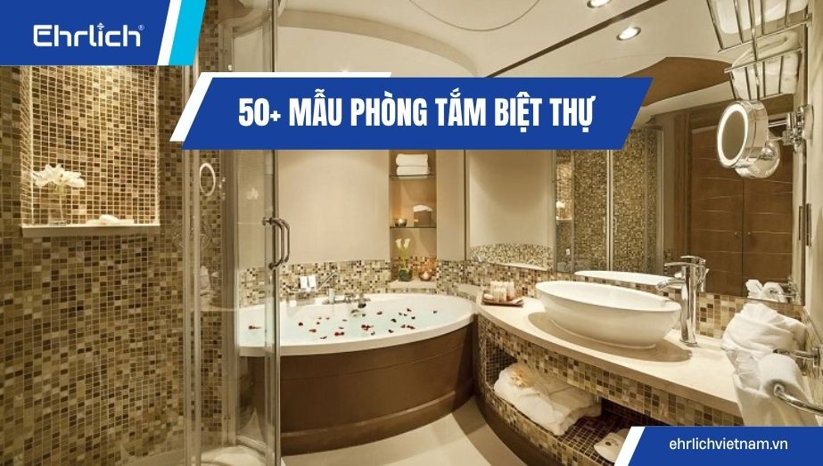 50+ Mẫu phòng tắm biệt thự đẹp cho không gian sống tiện nghi